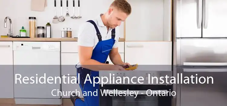 Residential Appliance Installation Church and Wellesley - Ontario