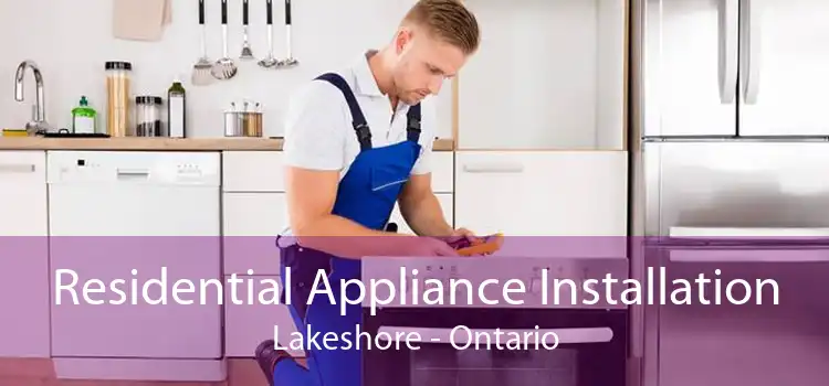 Residential Appliance Installation Lakeshore - Ontario