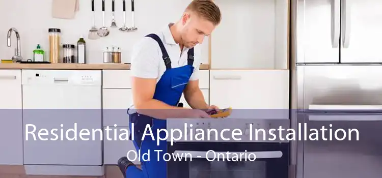 Residential Appliance Installation Old Town - Ontario