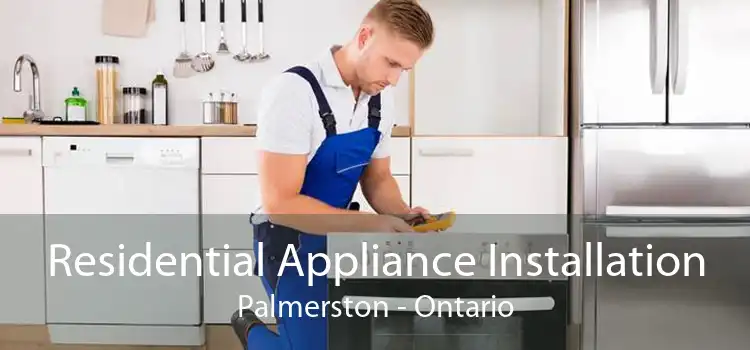Residential Appliance Installation Palmerston - Ontario