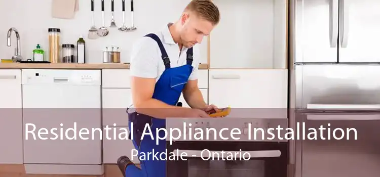 Residential Appliance Installation Parkdale - Ontario