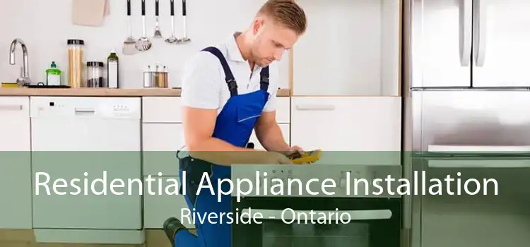 Residential Appliance Installation Riverside - Ontario