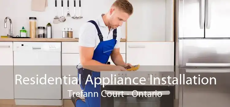 Residential Appliance Installation Trefann Court - Ontario