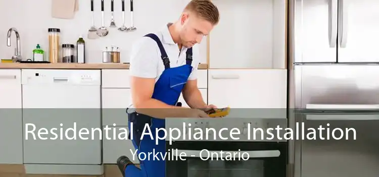 Residential Appliance Installation Yorkville - Ontario