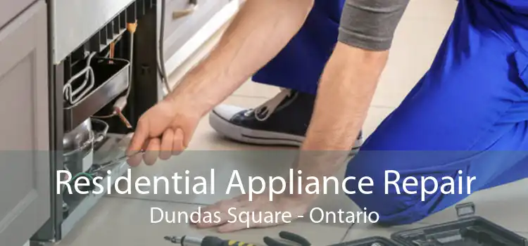 Residential Appliance Repair Dundas Square - Ontario