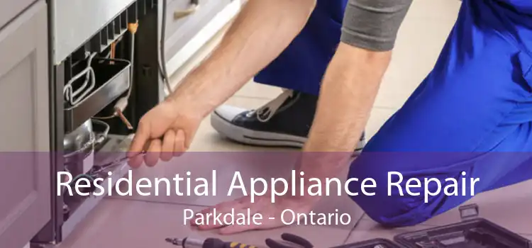 Residential Appliance Repair Parkdale - Ontario
