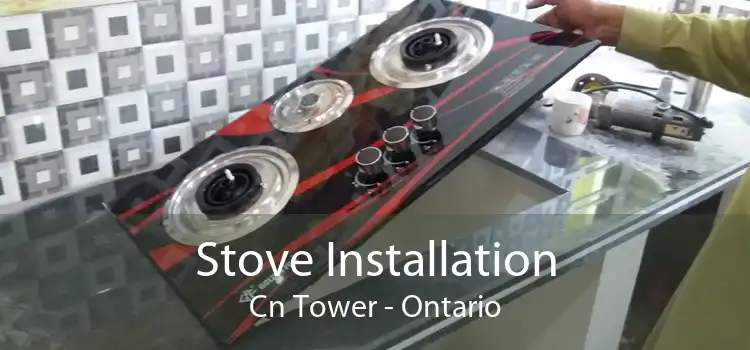 Stove Installation Cn Tower - Ontario