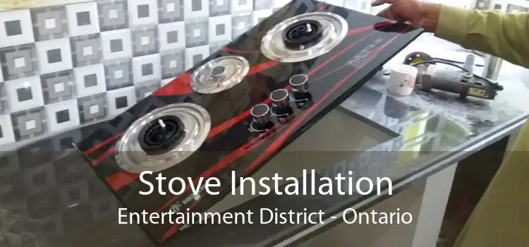 Stove Installation Entertainment District - Ontario