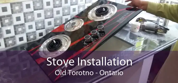 Stove Installation Old Torotno - Ontario