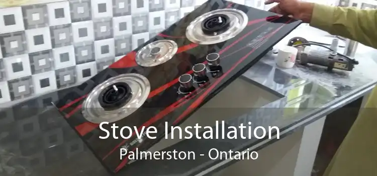 Stove Installation Palmerston - Ontario