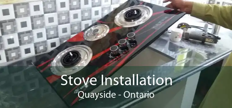 Stove Installation Quayside - Ontario