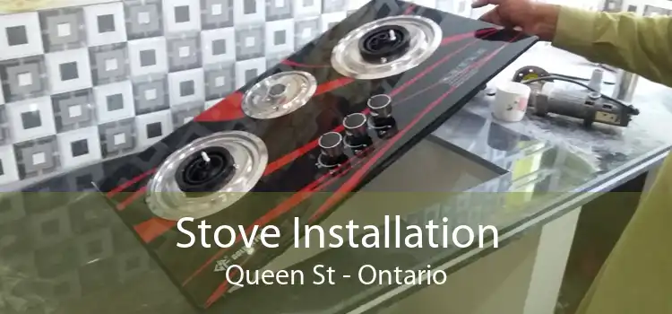 Stove Installation Queen St - Ontario