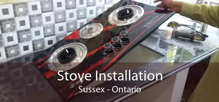 Stove Installation Sussex - Ontario