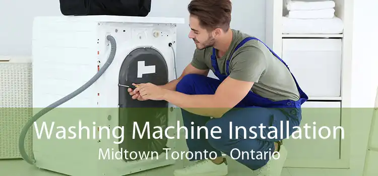 Washing Machine Installation Midtown Toronto - Ontario