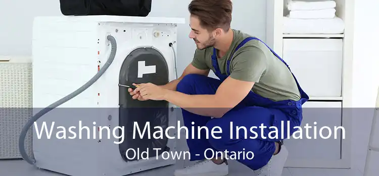 Washing Machine Installation Old Town - Ontario